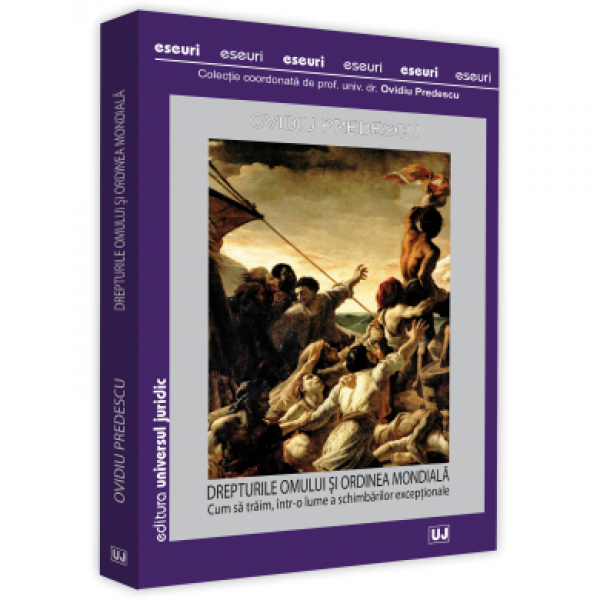 DREPTURILE OMULUI ŞI ORDINEA MONDIALĂ. CUM SĂ TRĂIM, ÎNTR-O LUME A SCHIMBĂRILOR EXCEPŢIONALE 